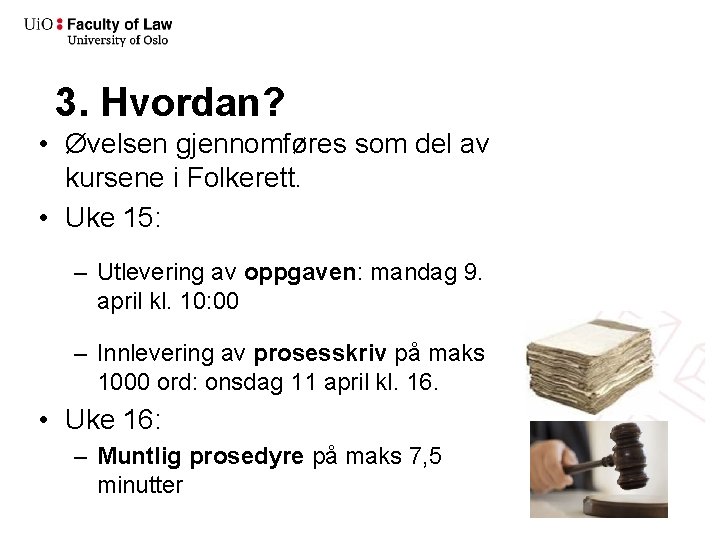 3. Hvordan? • Øvelsen gjennomføres som del av kursene i Folkerett. • Uke 15: