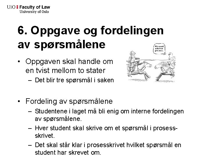 6. Oppgave og fordelingen av spørsmålene • Oppgaven skal handle om en tvist mellom