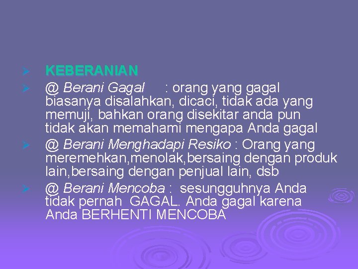 Ø Ø KEBERANIAN @ Berani Gagal : orang yang gagal biasanya disalahkan, dicaci, tidak Ø Ø KEBERANIAN @ Berani Gagal : orang yang gagal biasanya disalahkan, dicaci, tidak