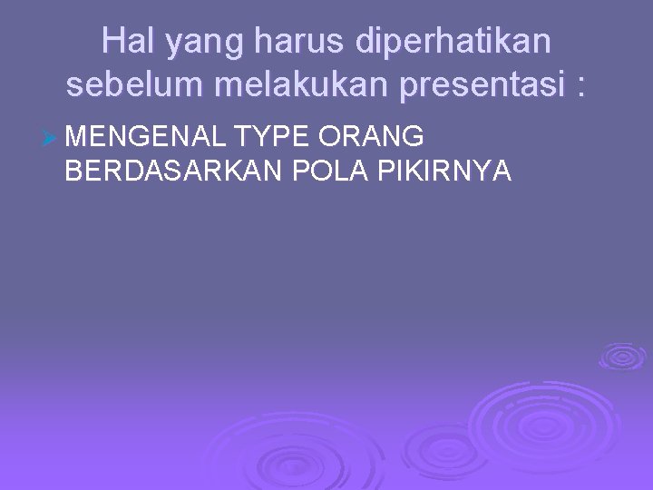 Hal yang harus diperhatikan sebelum melakukan presentasi : Ø MENGENAL TYPE ORANG BERDASARKAN POLA