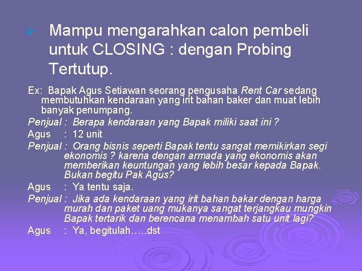 Ø Mampu mengarahkan calon pembeli untuk CLOSING : dengan Probing Tertutup. Ex: Bapak Agus Ø Mampu mengarahkan calon pembeli untuk CLOSING : dengan Probing Tertutup. Ex: Bapak Agus
