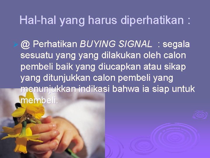 Hal-hal yang harus diperhatikan : Ø @ Perhatikan BUYING SIGNAL : segala sesuatu yang