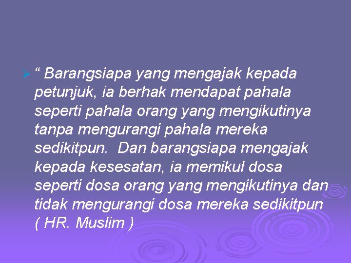 Ø “ Barangsiapa yang mengajak kepada petunjuk, ia berhak mendapat pahala seperti pahala orang Ø “ Barangsiapa yang mengajak kepada petunjuk, ia berhak mendapat pahala seperti pahala orang