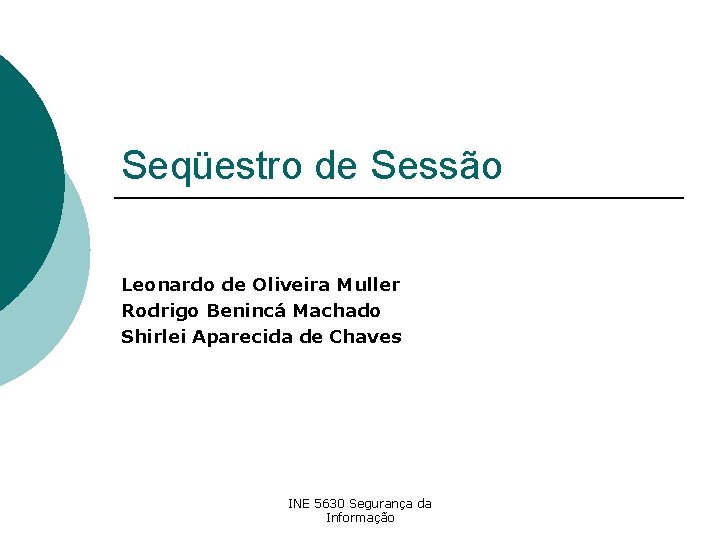 Seqüestro de Sessão Leonardo de Oliveira Muller Rodrigo Benincá Machado Shirlei Aparecida de Chaves