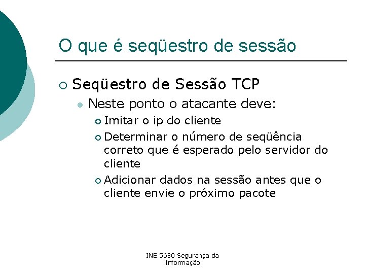 O que é seqüestro de sessão ¡ Seqüestro de Sessão TCP l Neste ponto