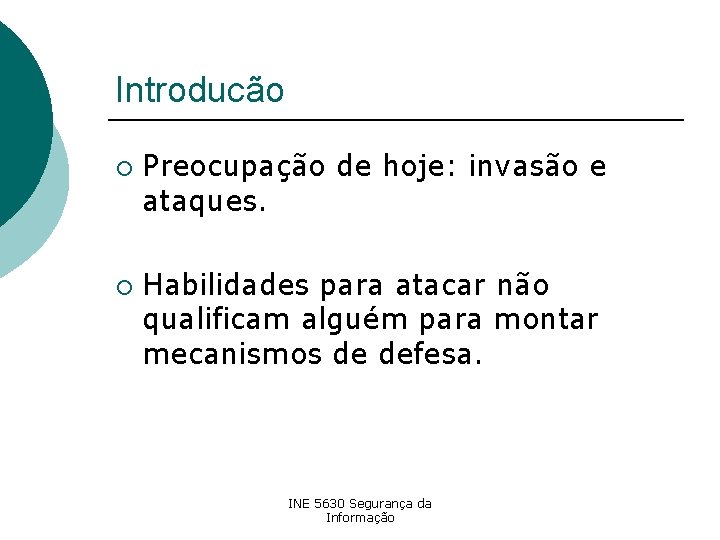Introducão ¡ ¡ Preocupação de hoje: invasão e ataques. Habilidades para atacar não qualificam
