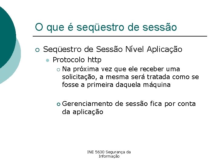 O que é seqüestro de sessão ¡ Seqüestro de Sessão Nível Aplicação l Protocolo