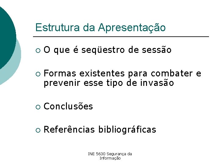 Estrutura da Apresentação ¡ ¡ O que é seqüestro de sessão Formas existentes para