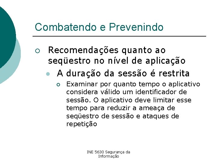 Combatendo e Prevenindo ¡ Recomendações quanto ao seqüestro no nível de aplicação l A