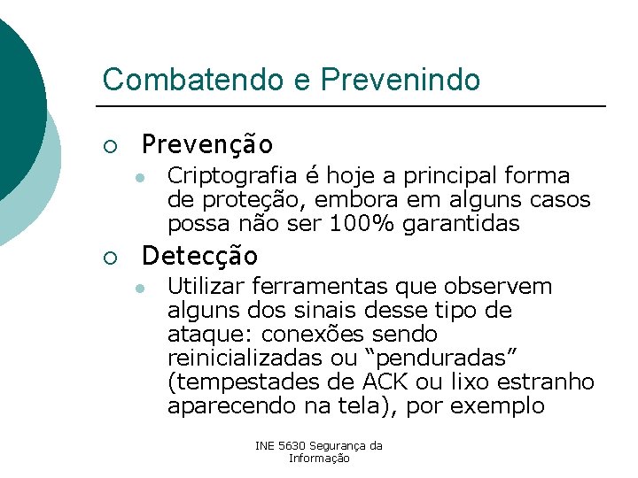 Combatendo e Prevenindo ¡ Prevenção l ¡ Criptografia é hoje a principal forma de