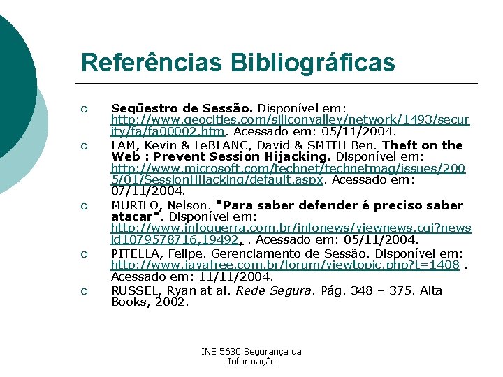 Referências Bibliográficas ¡ ¡ ¡ Seqüestro de Sessão. Disponível em: http: //www. geocities. com/siliconvalley/network/1493/secur