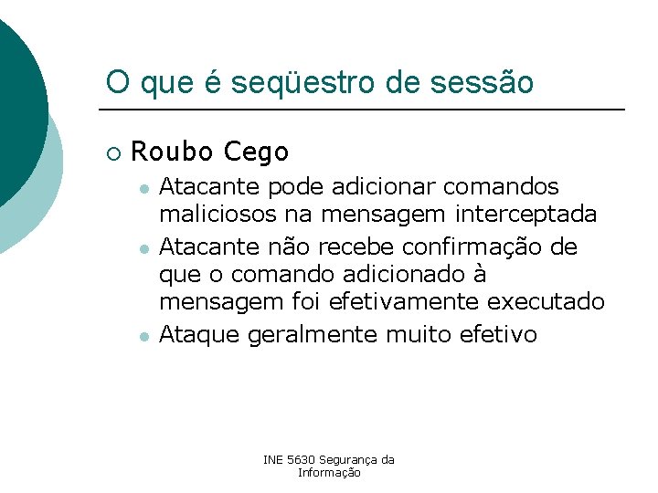 O que é seqüestro de sessão ¡ Roubo Cego l l l Atacante pode