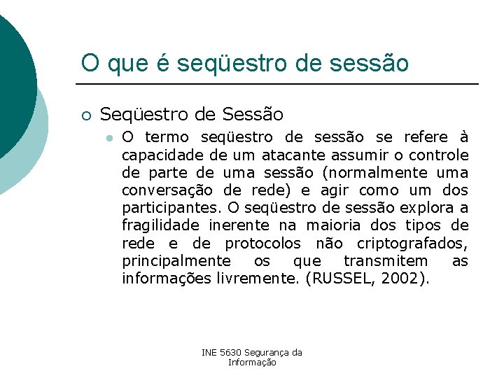 O que é seqüestro de sessão ¡ Seqüestro de Sessão l O termo seqüestro