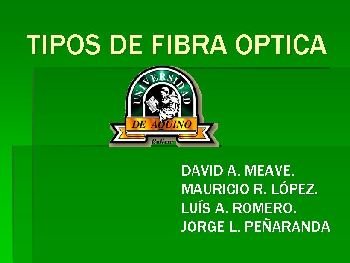 TIPOS DE FIBRA OPTICA DAVID A. MEAVE. MAURICIO R. LÓPEZ. LUÍS A. ROMERO. JORGE