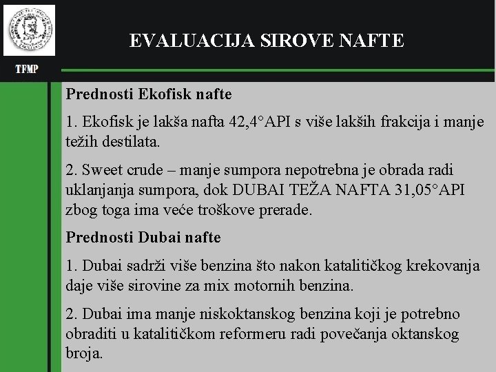 EVALUACIJA SIROVE NAFTE Prednosti Ekofisk nafte 1. Ekofisk je lakša nafta 42, 4°API s