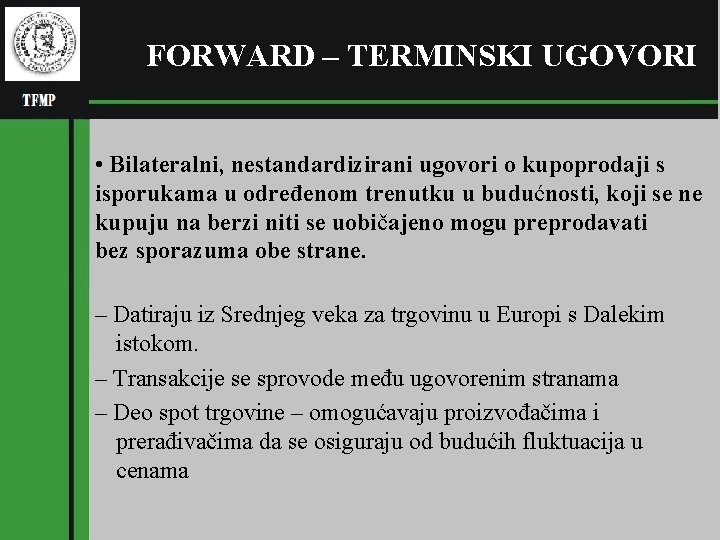 FORWARD – TERMINSKI UGOVORI • Bilateralni, nestandardizirani ugovori o kupoprodaji s isporukama u određenom