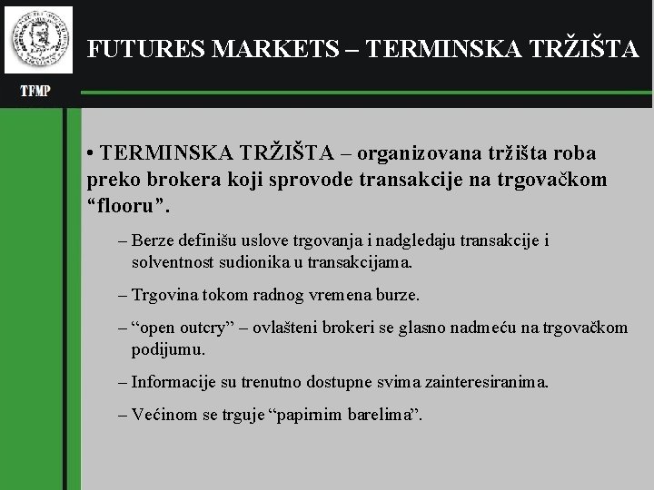 FUTURES MARKETS – TERMINSKA TRŽIŠTA • TERMINSKA TRŽIŠTA – organizovana tržišta roba preko brokera