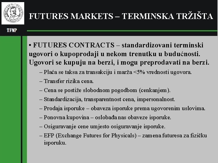 FUTURES MARKETS – TERMINSKA TRŽIŠTA • FUTURES CONTRACTS – standardizovani terminski ugovori o kupoprodaji