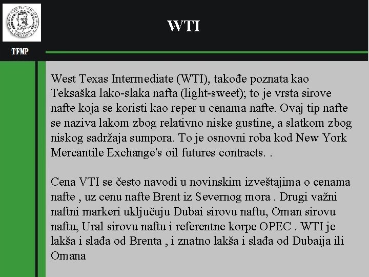 WTI West Texas Intermediate (WTI), takođe poznata kao Teksaška lako-slaka nafta (light-sweet); to je