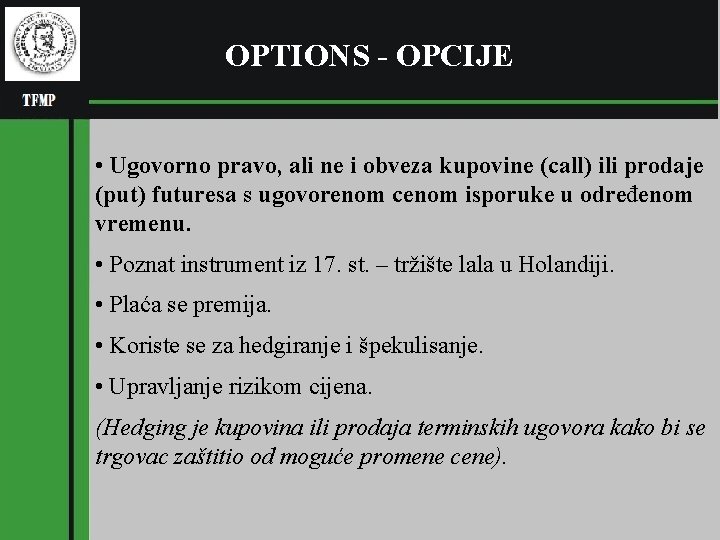 OPTIONS - OPCIJE • Ugovorno pravo, ali ne i obveza kupovine (call) ili prodaje