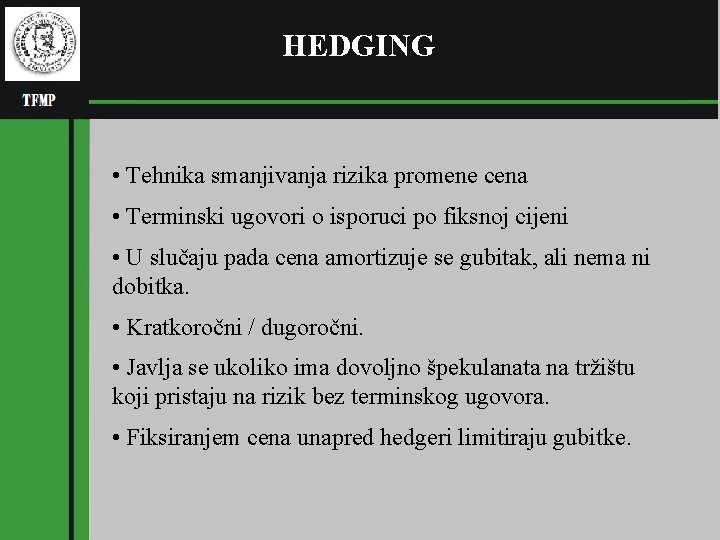 HEDGING • Tehnika smanjivanja rizika promene cena • Terminski ugovori o isporuci po fiksnoj