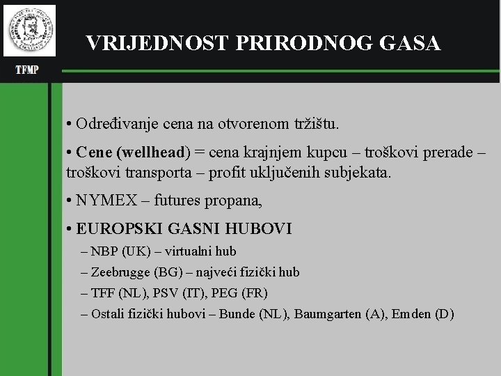 VRIJEDNOST PRIRODNOG GASA • Određivanje cena na otvorenom tržištu. • Cene (wellhead) = cena