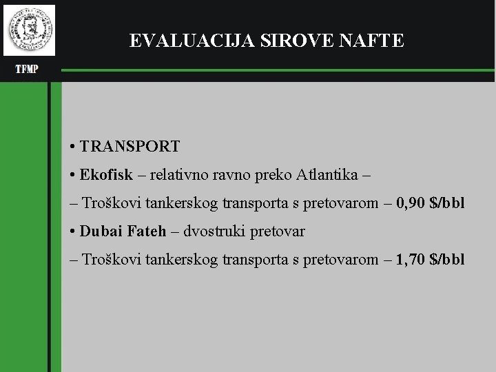 EVALUACIJA SIROVE NAFTE • TRANSPORT • Ekofisk – relativno ravno preko Atlantika – –