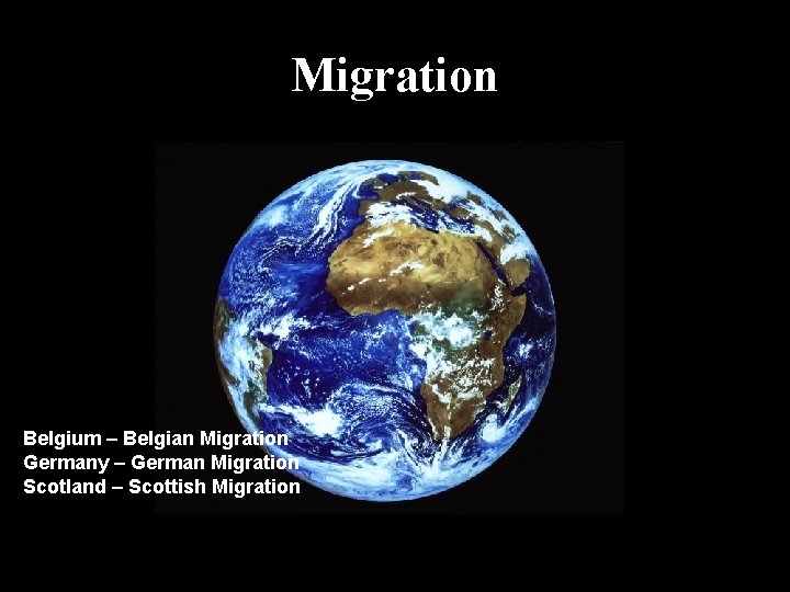 Migration Belgium – Belgian Migration Germany – German Migration Scotland – Scottish Migration 