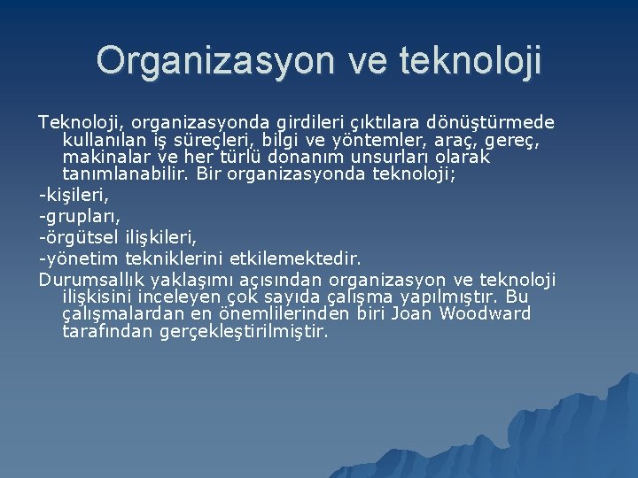 Organizasyon ve teknoloji Teknoloji, organizasyonda girdileri çıktılara dönüştürmede kullanılan iş süreçleri, bilgi ve yöntemler,