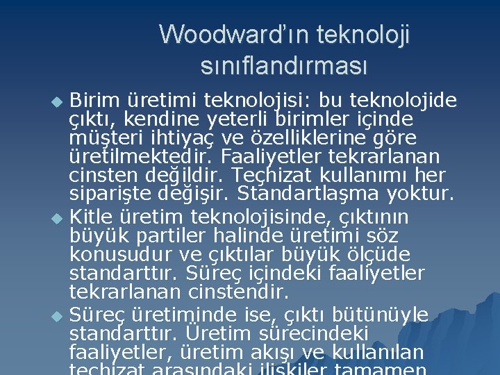 Woodward’ın teknoloji sınıflandırması Birim üretimi teknolojisi: bu teknolojide çıktı, kendine yeterli birimler içinde müşteri