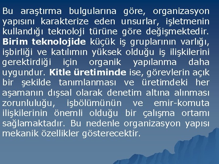 Bu araştırma bulgularına göre, organizasyon yapısını karakterize eden unsurlar, işletmenin kullandığı teknoloji türüne göre