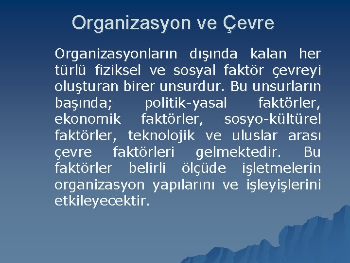 Organizasyon ve Çevre Organizasyonların dışında kalan her türlü fiziksel ve sosyal faktör çevreyi oluşturan