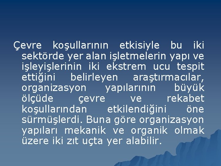 Çevre koşullarının etkisiyle bu iki sektörde yer alan işletmelerin yapı ve işleyişlerinin iki ekstrem