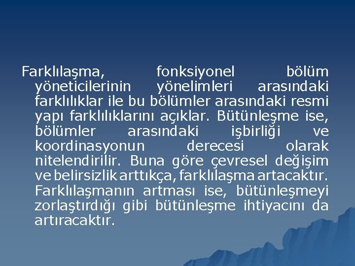 Farklılaşma, fonksiyonel bölüm yöneticilerinin yönelimleri arasındaki farklılıklar ile bu bölümler arasındaki resmi yapı farklılıklarını Farklılaşma, fonksiyonel bölüm yöneticilerinin yönelimleri arasındaki farklılıklar ile bu bölümler arasındaki resmi yapı farklılıklarını