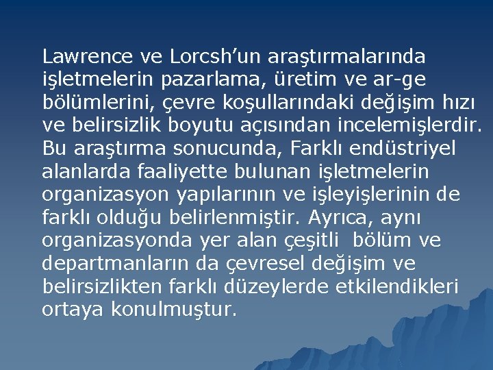 Lawrence ve Lorcsh’un araştırmalarında işletmelerin pazarlama, üretim ve ar-ge bölümlerini, çevre koşullarındaki değişim hızı