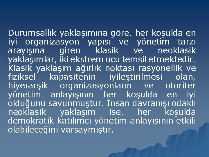 Durumsallık yaklaşımına göre, her koşulda en iyi organizasyon yapısı ve yönetim tarzı arayışına giren Durumsallık yaklaşımına göre, her koşulda en iyi organizasyon yapısı ve yönetim tarzı arayışına giren