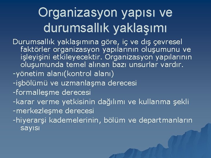 Organizasyon yapısı ve durumsallık yaklaşımı Durumsallık yaklaşımına göre, iç ve dış çevresel faktörler organizasyon