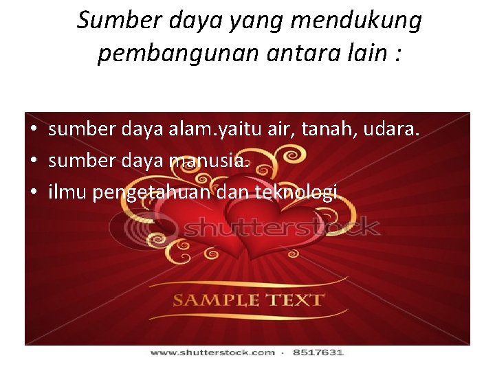 Sumber daya yang mendukung pembangunan antara lain : • sumber daya alam. yaitu air,