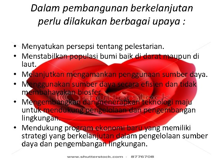 Dalam pembangunan berkelanjutan perlu dilakukan berbagai upaya : • Menyatukan persepsi tentang pelestarian. •