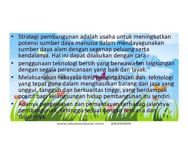  • Strategi pembangunan adalah usaha untuk meningkatkan potensi sumber daya manusia dalam mendayagunakan