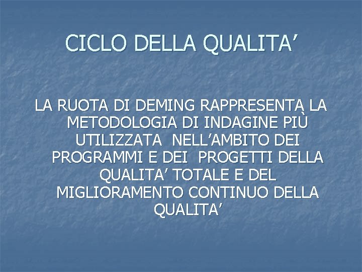 CICLO DELLA QUALITA’ LA RUOTA DI DEMING RAPPRESENTA LA METODOLOGIA DI INDAGINE PIÙ UTILIZZATA