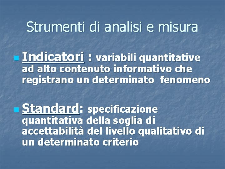 Strumenti di analisi e misura n Indicatori : variabili quantitative ad alto contenuto informativo