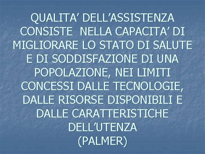 QUALITA’ DELL’ASSISTENZA CONSISTE NELLA CAPACITA’ DI MIGLIORARE LO STATO DI SALUTE E DI SODDISFAZIONE