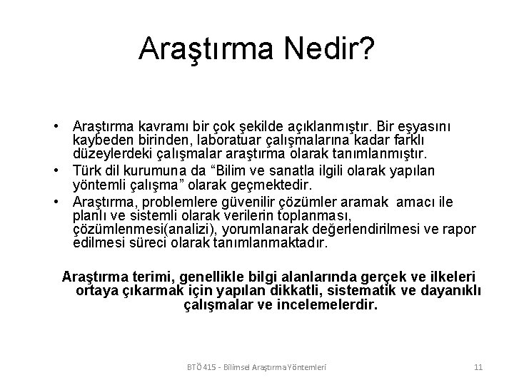 Araştırma Nedir? • Araştırma kavramı bir çok şekilde açıklanmıştır. Bir eşyasını kaybeden birinden, laboratuar