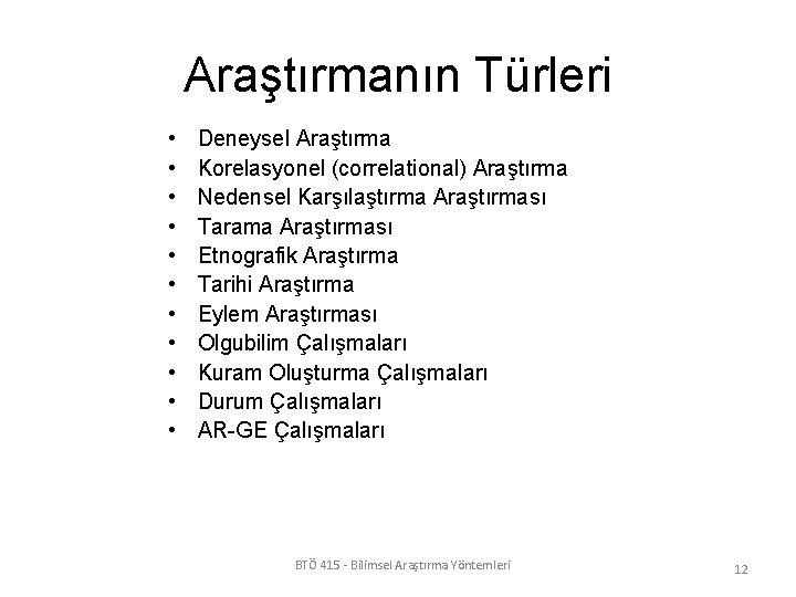 Araştırmanın Türleri • • • Deneysel Araştırma Korelasyonel (correlational) Araştırma Nedensel Karşılaştırma Araştırması Tarama