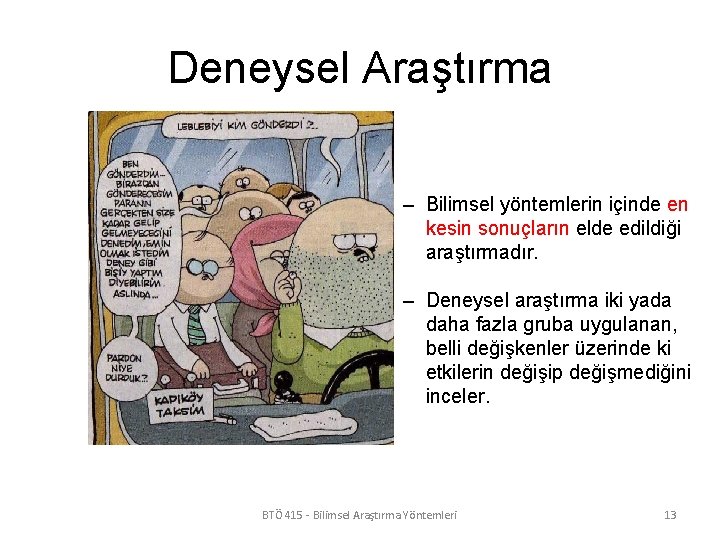 Deneysel Araştırma – Bilimsel yöntemlerin içinde en kesin sonuçların elde edildiği araştırmadır. – Deneysel