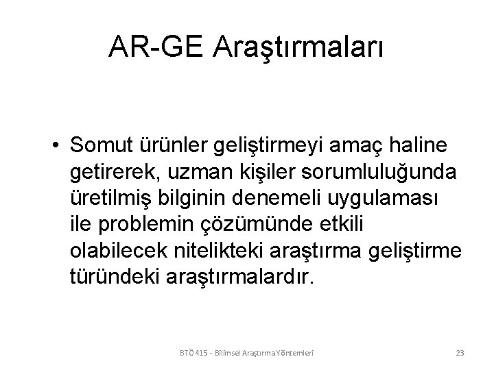 AR-GE Araştırmaları • Somut ürünler geliştirmeyi amaç haline getirerek, uzman kişiler sorumluluğunda üretilmiş bilginin