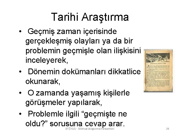 Tarihi Araştırma • Geçmiş zaman içerisinde gerçekleşmiş olayları ya da bir problemin geçmişle olan