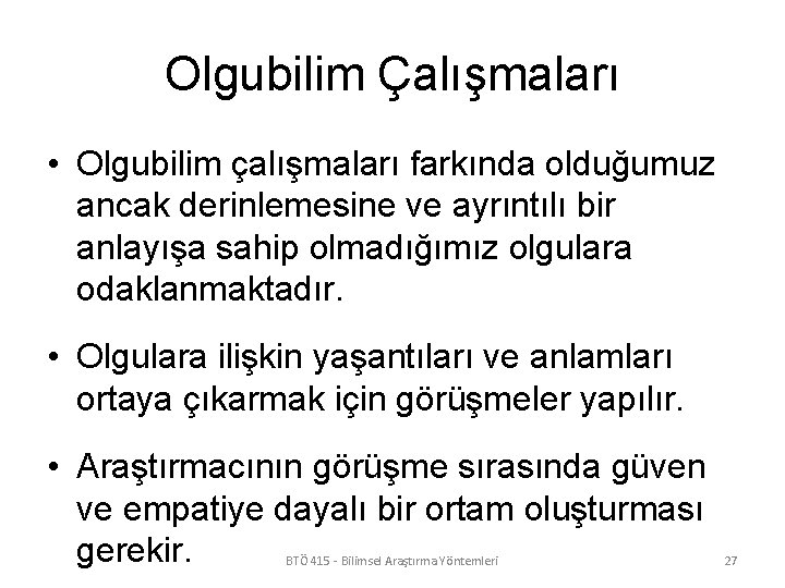 Olgubilim Çalışmaları • Olgubilim çalışmaları farkında olduğumuz ancak derinlemesine ve ayrıntılı bir anlayışa sahip