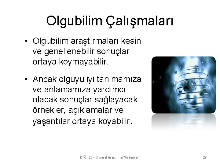 Olgubilim Çalışmaları • Olgubilim araştırmaları kesin ve genellenebilir sonuçlar ortaya koymayabilir. • Ancak olguyu